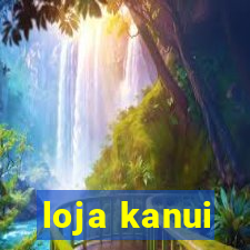 loja kanui