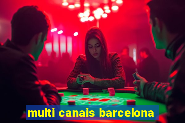 multi canais barcelona