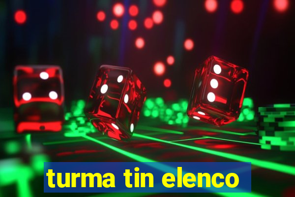 turma tin elenco