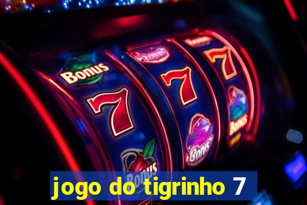 jogo do tigrinho 7