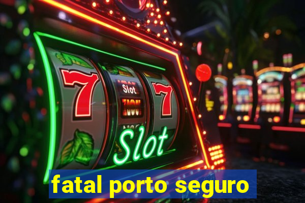 fatal porto seguro