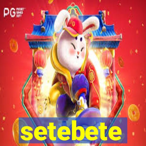 setebete