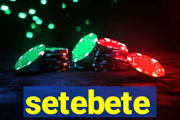 setebete