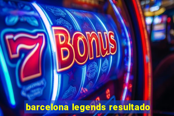 barcelona legends resultado