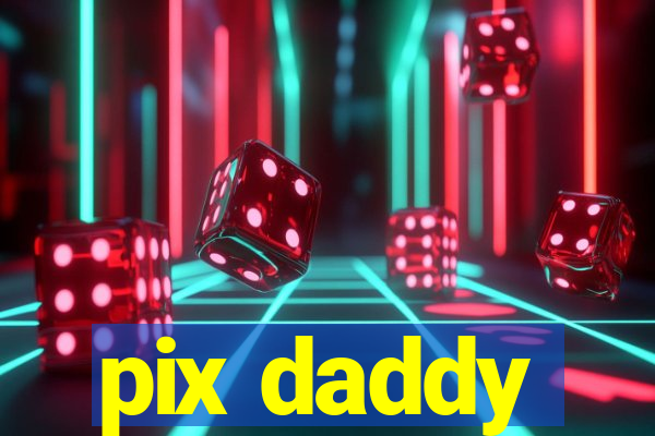 pix daddy