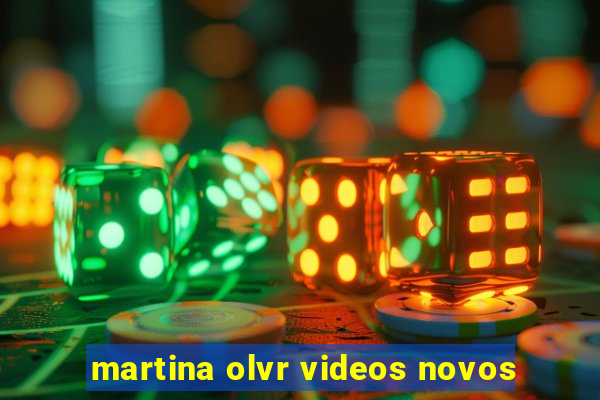 martina olvr videos novos