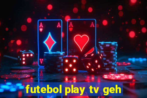 futebol play tv geh