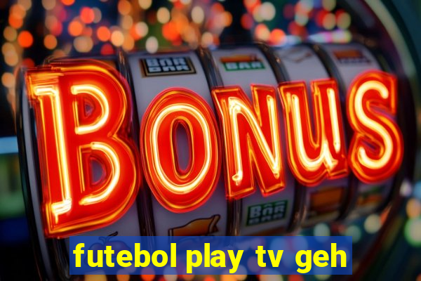 futebol play tv geh