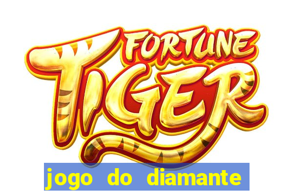 jogo do diamante para ganhar dinheiro