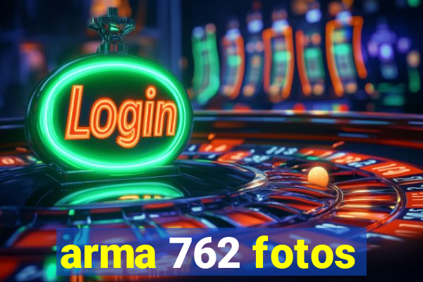 arma 762 fotos