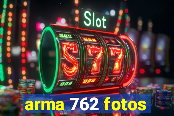 arma 762 fotos