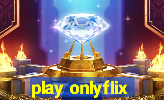 play onlyflix