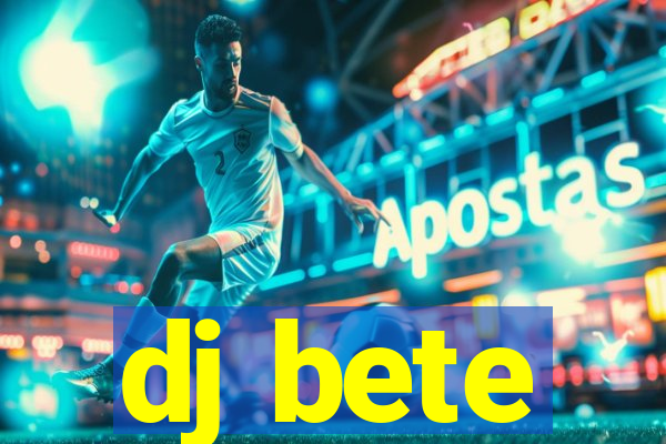 dj bete