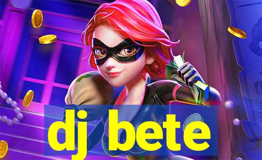 dj bete