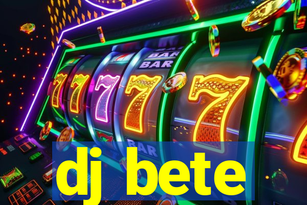 dj bete