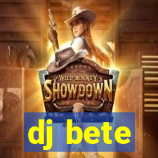 dj bete