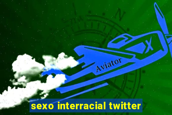 sexo interracial twitter