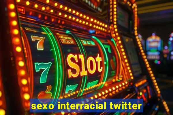 sexo interracial twitter