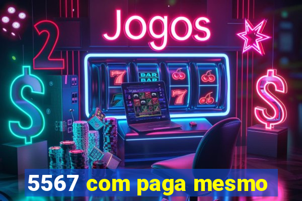 5567 com paga mesmo