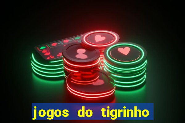 jogos do tigrinho que da bonus no cadastro