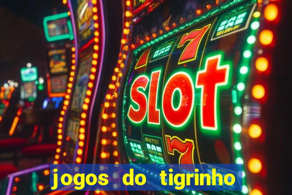 jogos do tigrinho que da bonus no cadastro