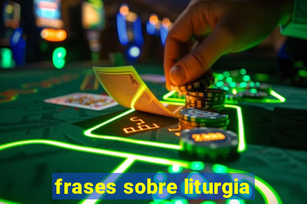 frases sobre liturgia