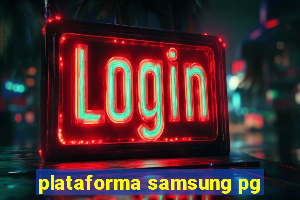 plataforma samsung pg