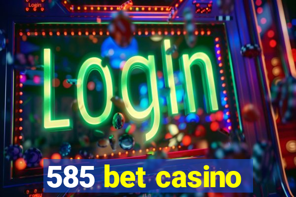 585 bet casino