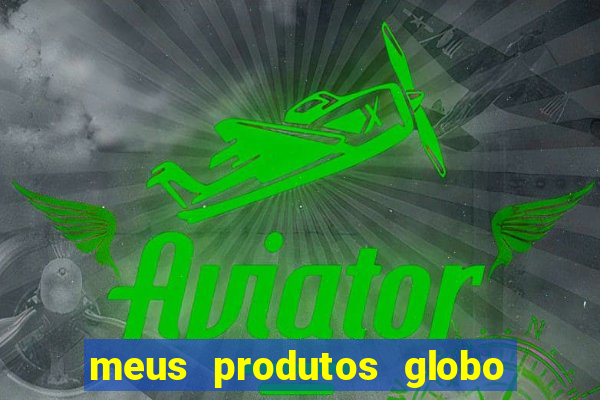 meus produtos globo com pagamento