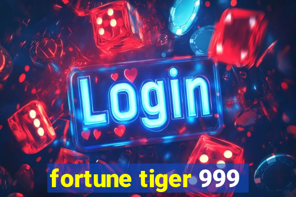 fortune tiger 999