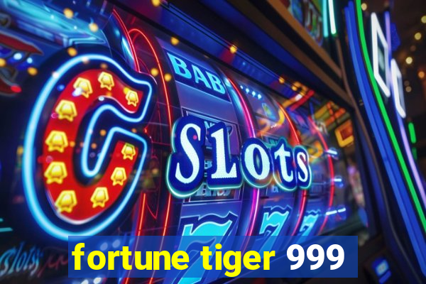 fortune tiger 999