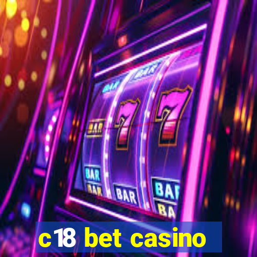 c18 bet casino