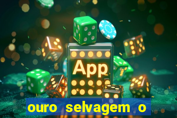 ouro selvagem o que aconteceu na vida