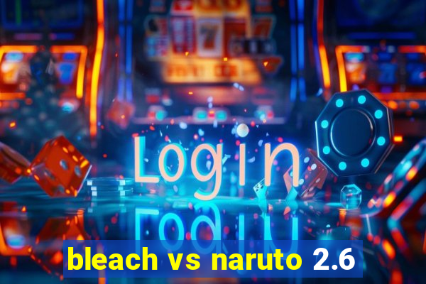 bleach vs naruto 2.6