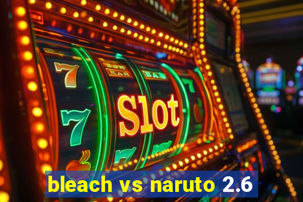 bleach vs naruto 2.6