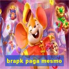 brapk paga mesmo