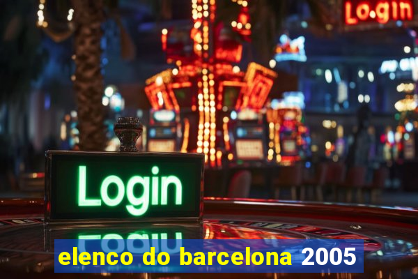 elenco do barcelona 2005