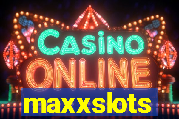 maxxslots