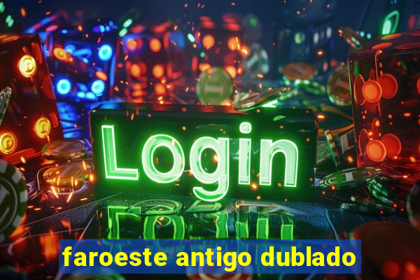 faroeste antigo dublado