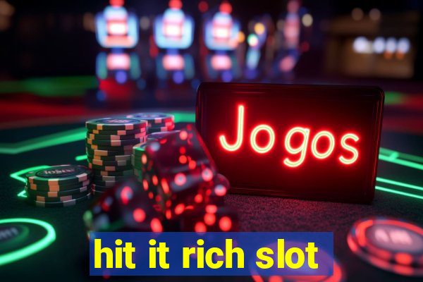 hit it rich slot