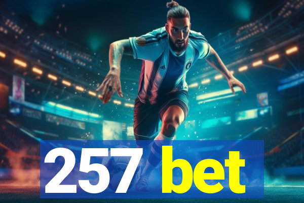 257 bet