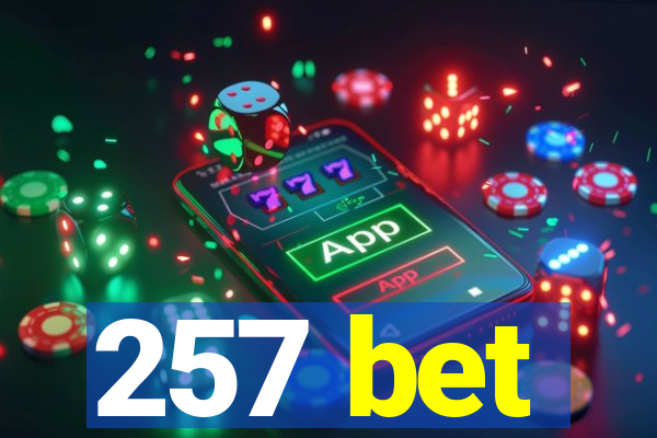 257 bet