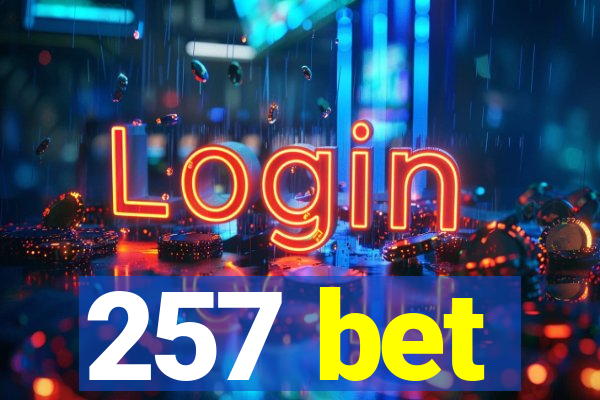 257 bet