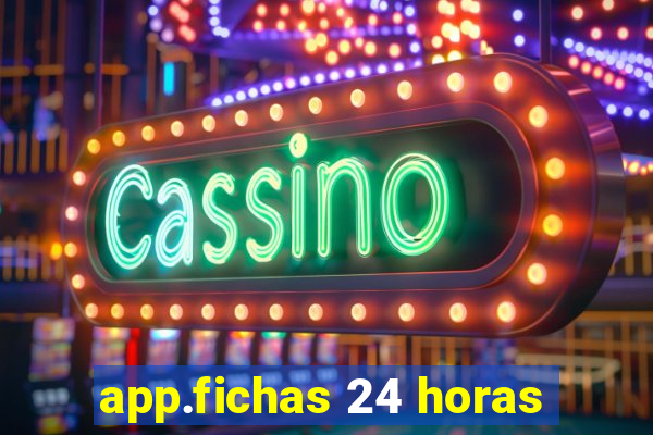 app.fichas 24 horas