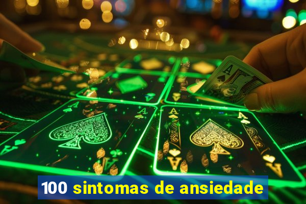 100 sintomas de ansiedade