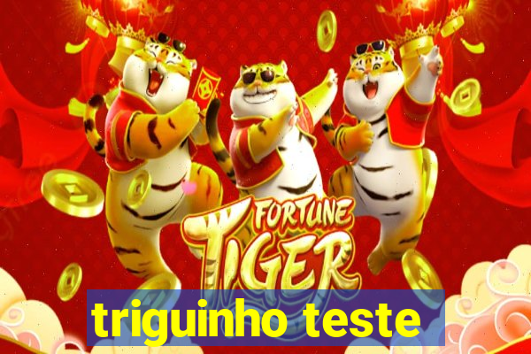 triguinho teste