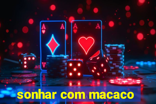 sonhar com macaco