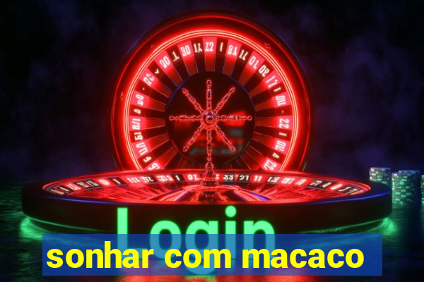 sonhar com macaco