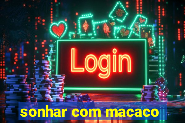 sonhar com macaco