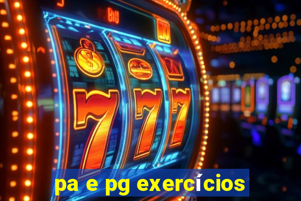 pa e pg exercícios